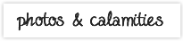 Photos & Calamities